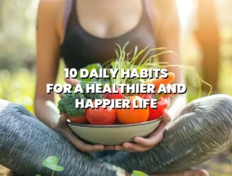 habits-for-a-healthier-and-happier-life